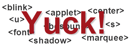 Revenge of the fallen markup -- deprecated code still exists in modern web designs.