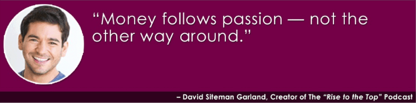 Quote from David Siteman Garland, Creator of The "Rise to the Top" Podcast