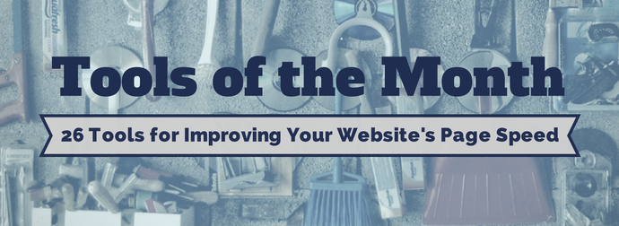 Banner with a background of assorted hand tools and a blue overlay with text stating 'Tools of the Month - 26 Tools for Improving Your Website's Page Speed.'