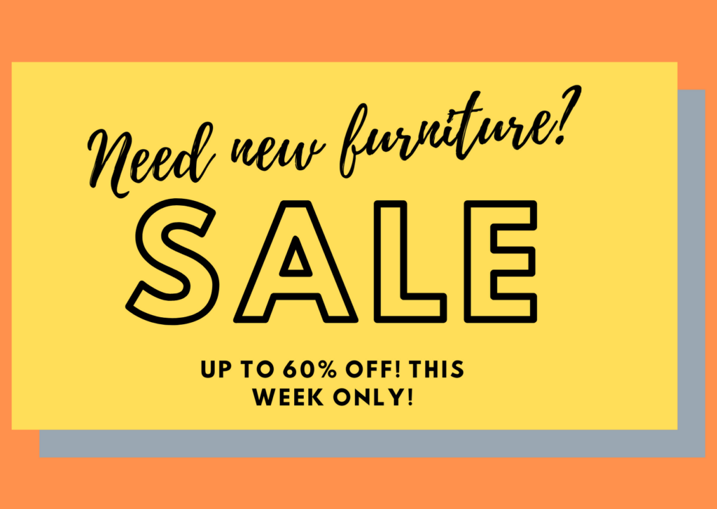 Advertisement for a furniture sale with the text 'Need new furniture? SALE UP TO 60% OFF! THIS WEEK ONLY!' on a yellow background with an orange border.