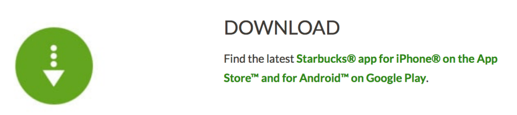 Green download icon followed by the text 'DOWNLOAD'. Below, 'Find the latest Starbucks app for iPhone on the App Store and for Android on Google Play.'