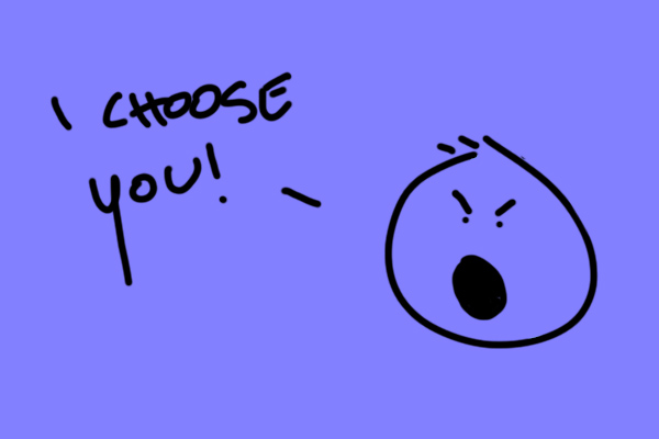 A simple drawing on a purple background featuring a surprised-looking round character with one eye and a small line for a mouth, next to the handwritten text 'I CHOOSE YOU!'