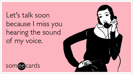 An illustration of a woman holding a phone to her ear with a caption that reads 'Let's talk soon because I miss you hearing the sound of my voice.' Below the illustration is the someecards logo.