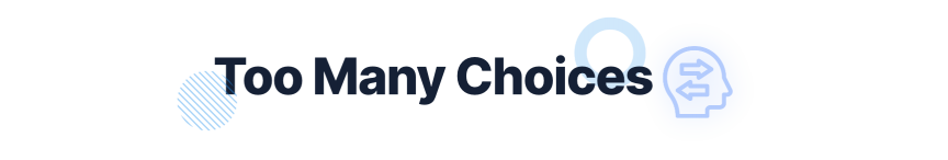 Giving users too many choices may cause your users to not convert.