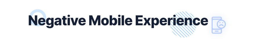 Having a negative mobile experience could be negatively impacting your site's conversion rate.