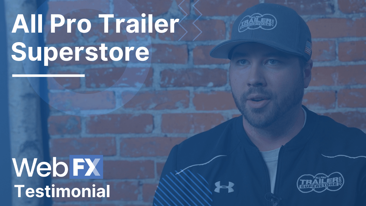 Man in cap and jacket with 'All Pro Trailer Superstore' logo giving a testimonial, with text overlays mentioning 'All Pro Trailer Superstore' and 'Web FX Testimonial'.