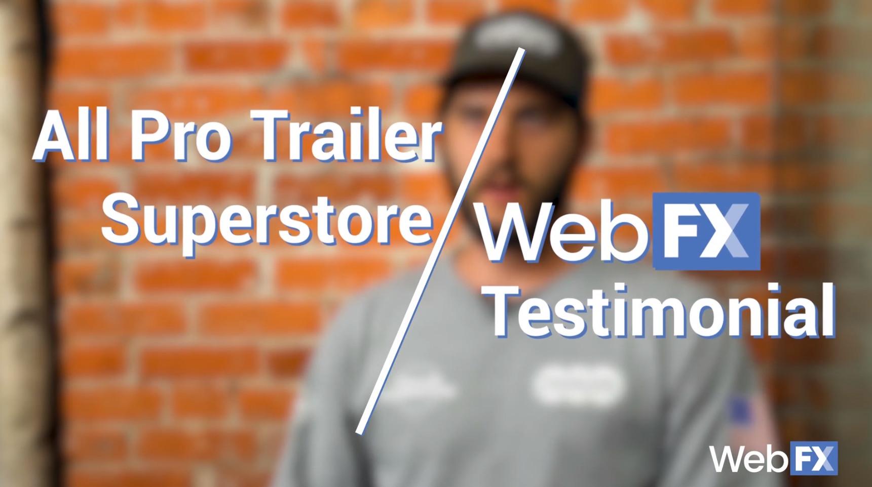 A man in a cap standing in front of a brick wall with overlaid text 'All Pro Trailer Superstore Web FX Testimonial' and the Web FX logo.