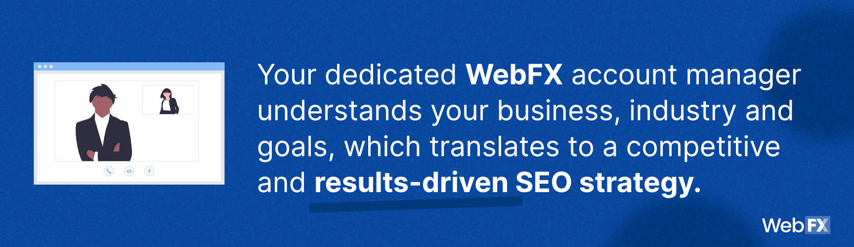 WebFX understands your business, industry, and goals, which is one reason it's the best SEO company