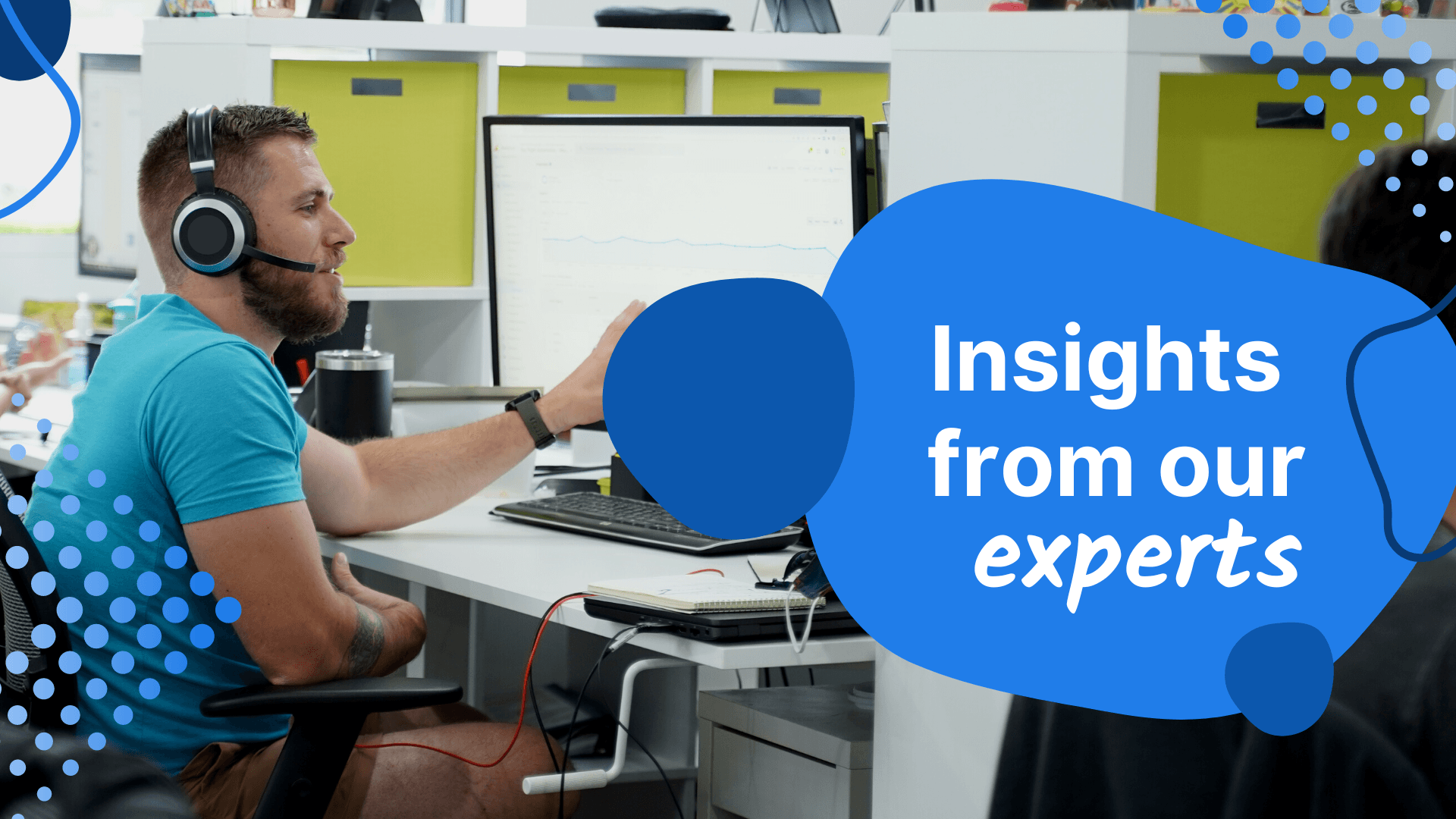 A person in a casual blue t-shirt and headphones is gesturing while looking at a computer screen with graphs, in a bright office environment with the text 'Insights from our experts' overlaid in a graphic design.