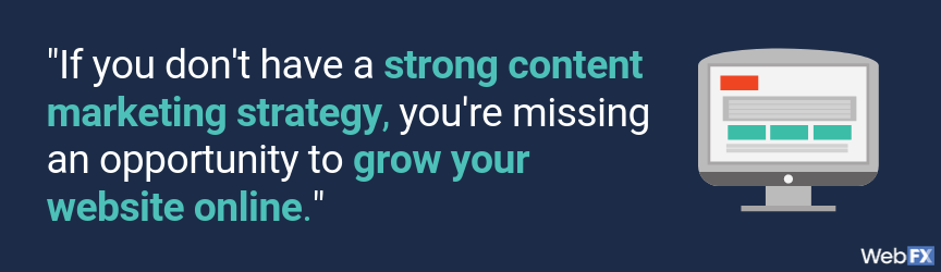 If you don't have a strong content marketing strategy, you're missing an opportunity to grow your website quote