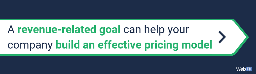 a revenue-related goal can help your company build an effective pricing model