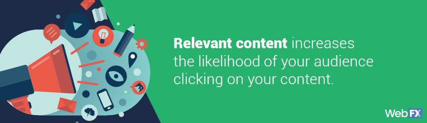 Relevant content increases the likelihood of your audience clicking on your content