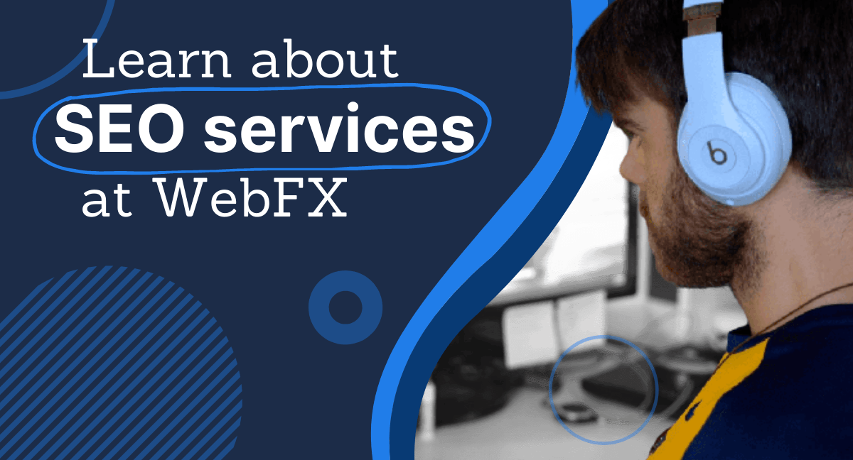 Man wearing headphones looking at a computer screen with text 'Learn about SEO services at WebFX' and graphic design elements.