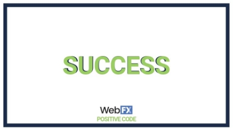 The word SUCCESS in green capital letters centered in the image with the logo of WebFX and the phrase POSITIVE CODE below it.