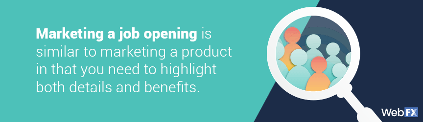 Marketing a job opening is similiar to marketing a product in that you need to highlight both details and benfits.