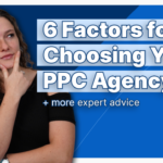 6 factors for choosing your PPC agency