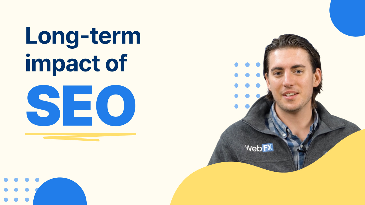 "Long-term impact of SEO - with Tyler" with Tyler wearing a jacket with the WebFX logo.