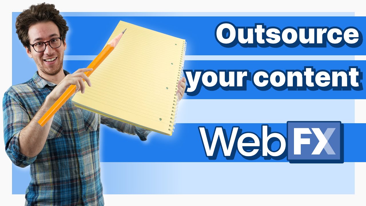 "Outsource your content - WebFX" with a man holding a large pencil and notepad.