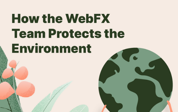 Illustration of Earth with abstract plant shapes on the left and text stating 'How the WebFX Team Protects the Environment' on a light beige background.