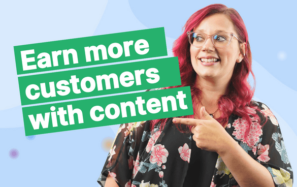 Earn more customers with content