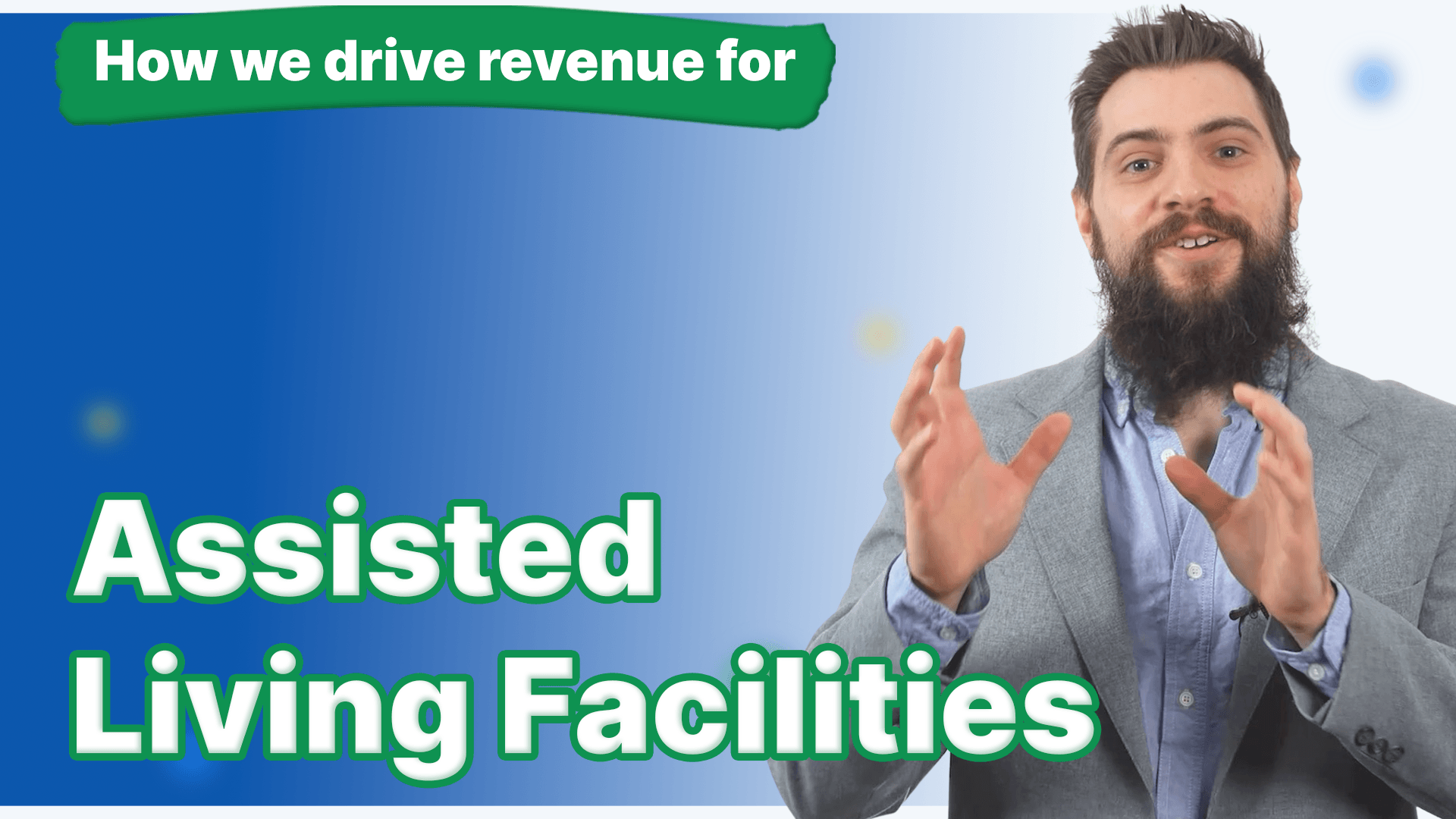 A man with a beard explaining "How we drive revenue for Assisted Living Facilities"