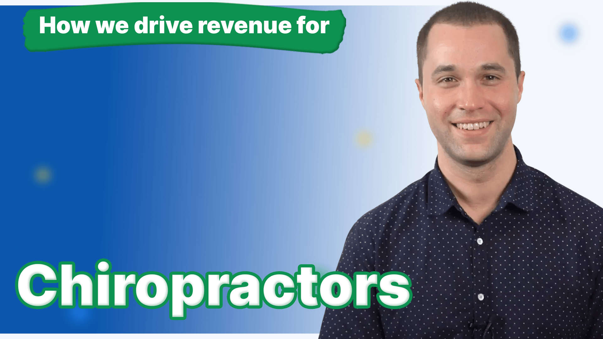 A man smiling with the text "How we drive revenue for Chiropractors".