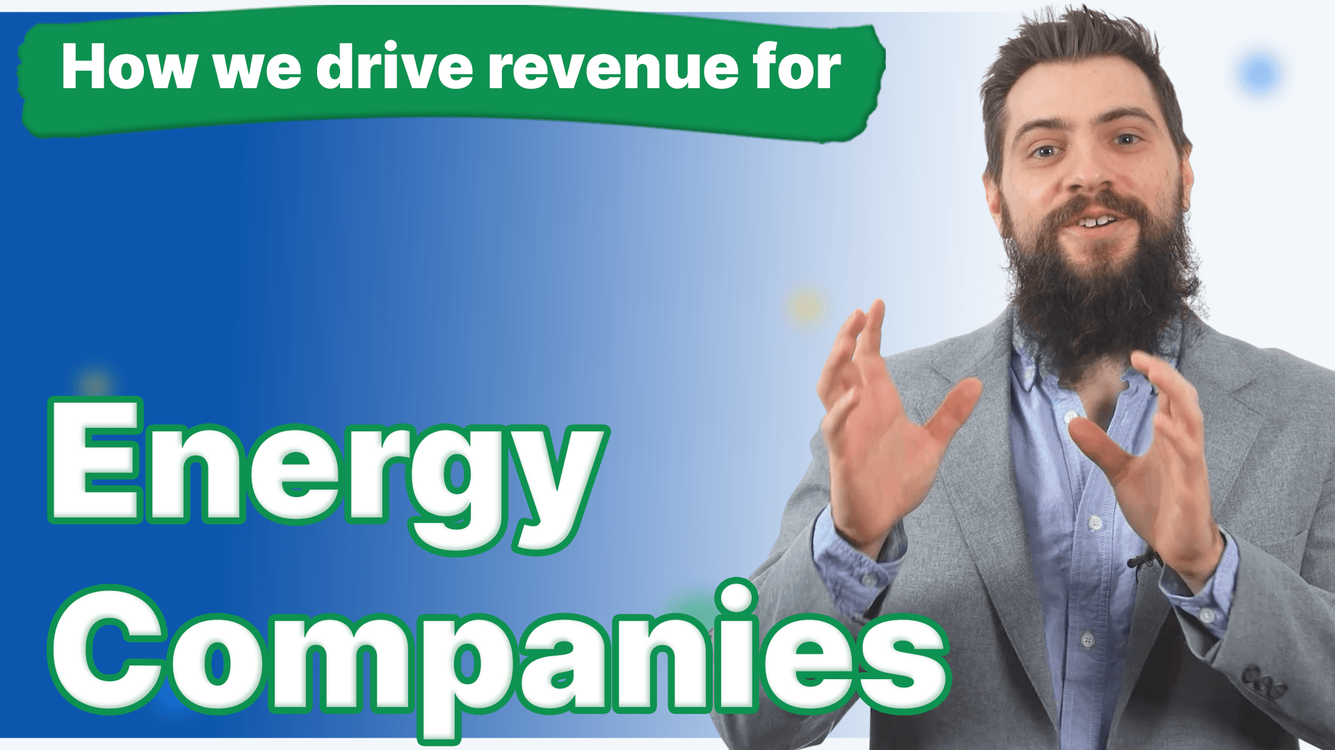 A man with a beard has his hands up and how we drive revenue for energy companies next to him