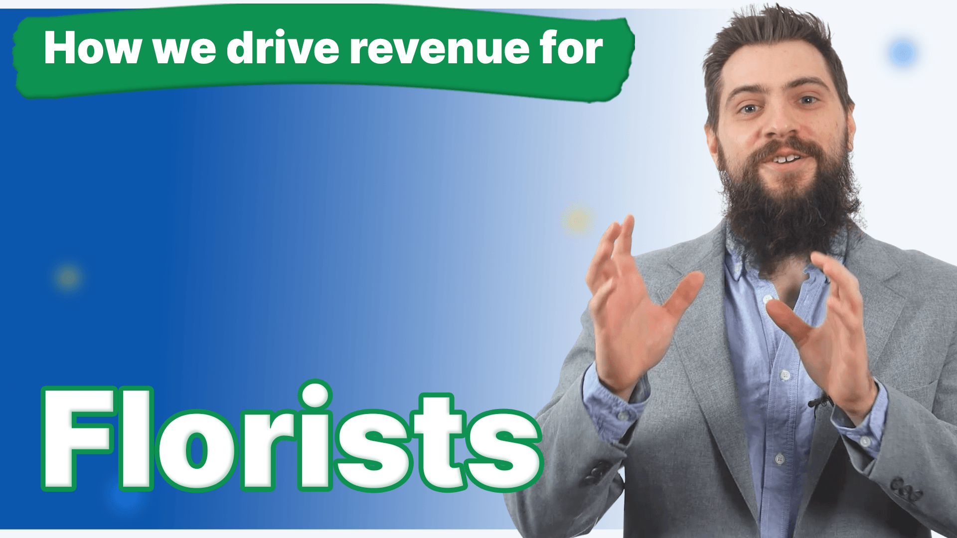 A man with a beard has his hands up and how we drive revenue for florists next to him