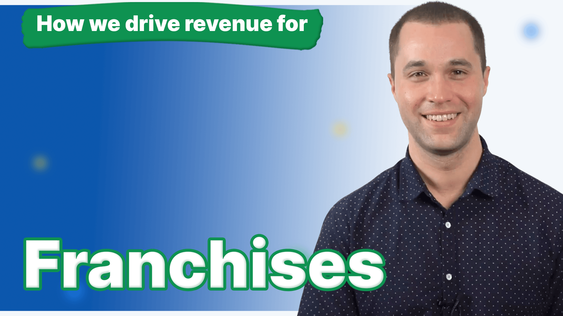 A man in a blue button down shirt with the words how we drive revenue for franchises next to him