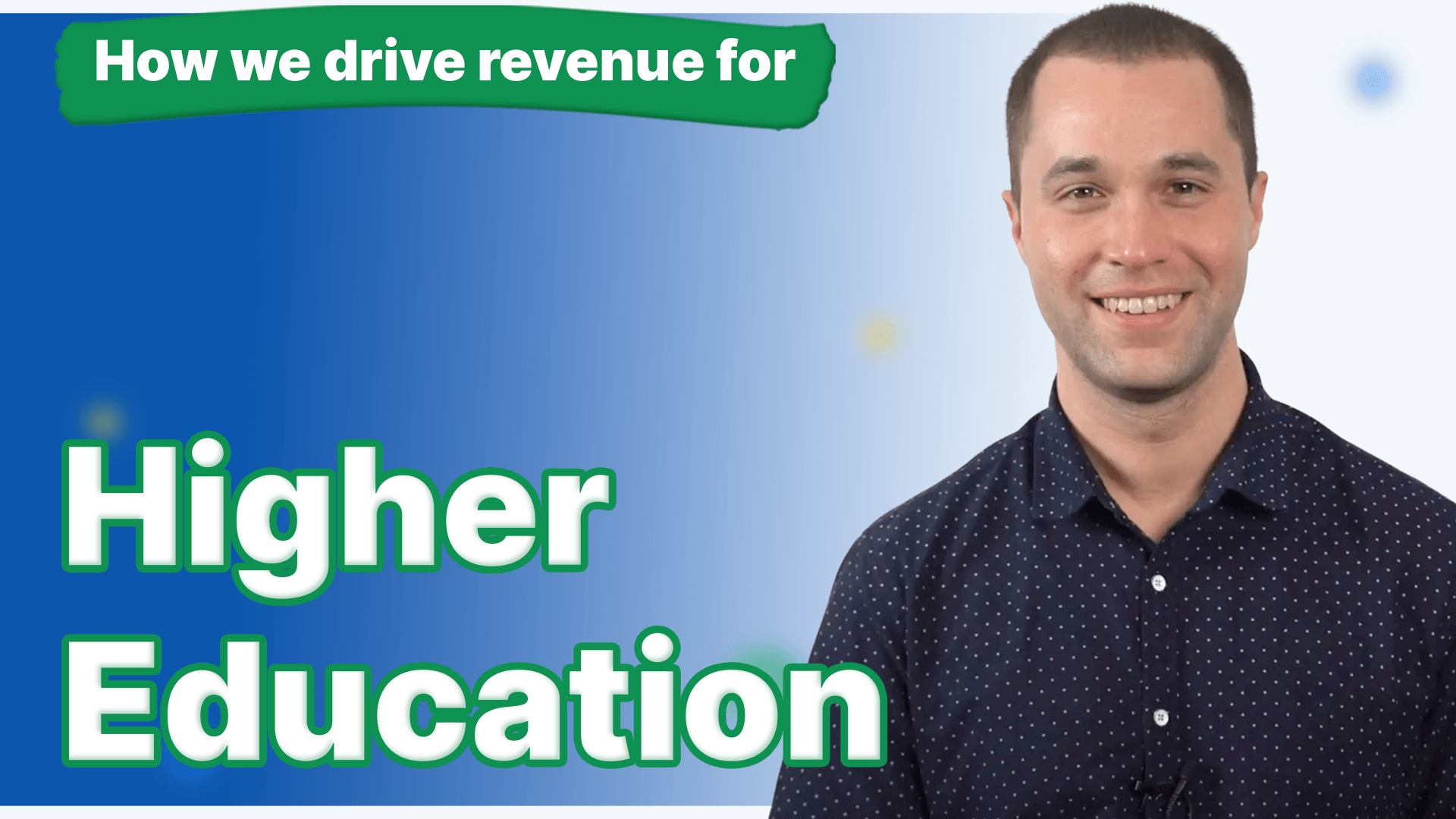 A man in a blue button down shirt with the words how we drive revenue for higher education next to him