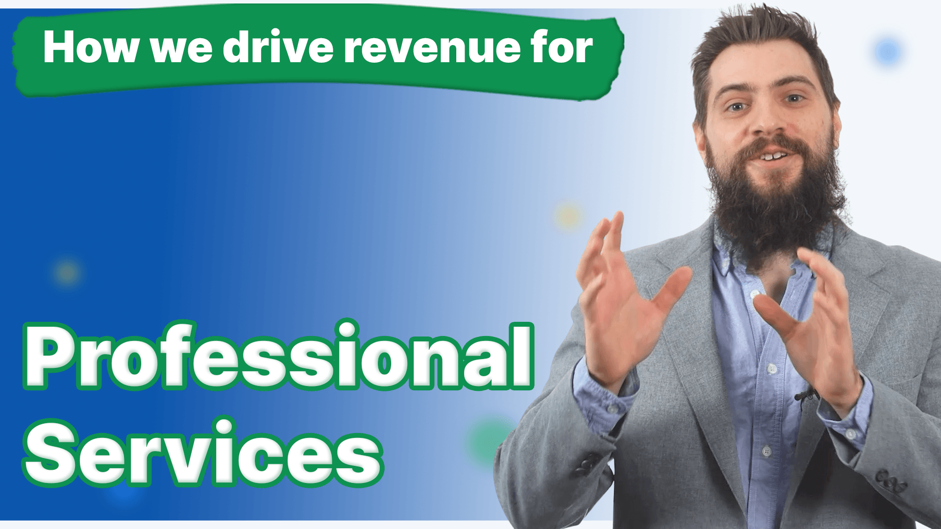 A man with a beard has his hands up and how we drive revenue for professional services next to him