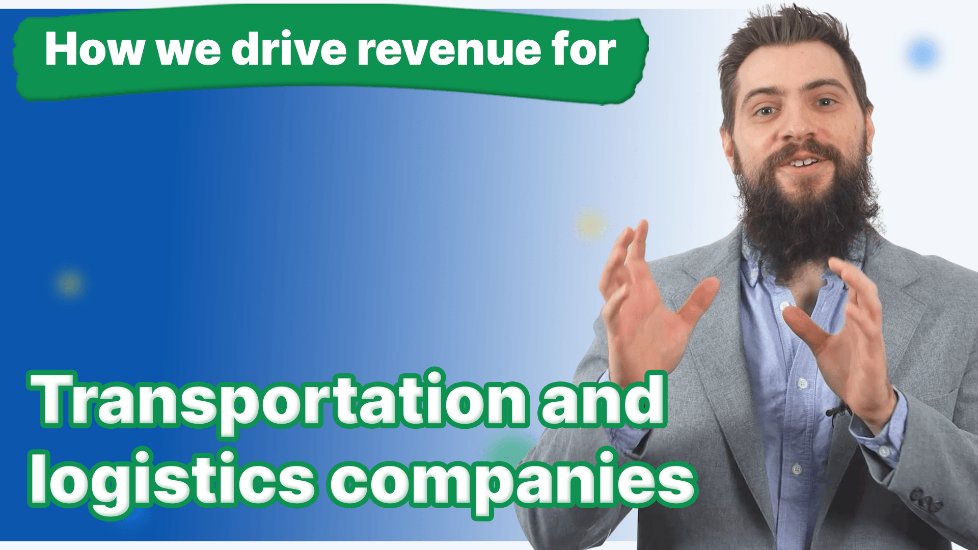 A man with a beard has his hands up and how we drive revenue for transportation and logistics companies