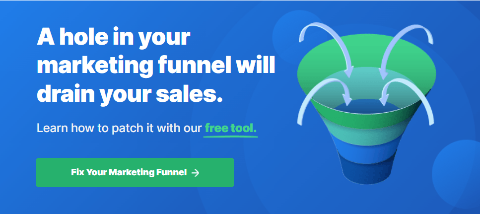 Graphic showing a green marketing funnel with a hole in it and arrows pointing outwards, symbolizing lost sales, with text 'A hole in your marketing funnel will drain your sales. Learn how to patch it with our free tool.' and a green button that says 'Fix Your Marketing Funnel'.