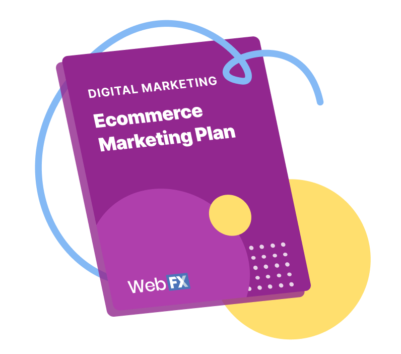 Digital Marketing Ecommerce Marketing Plan from WebFX