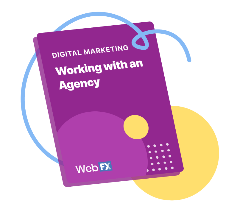 Digital Marketing Working with an Agency from WebFX