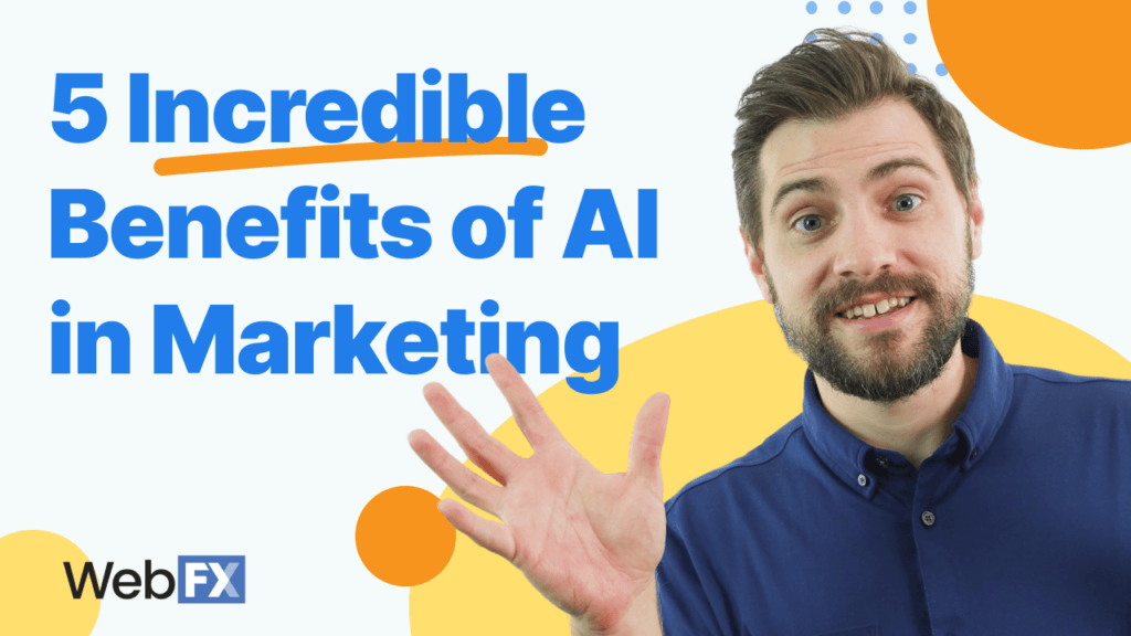 A smiling man in a blue shirt presenting with his hand up, with text '5 Incredible Benefits of AI in Marketing' and the WebFX logo on a colorful abstract background.