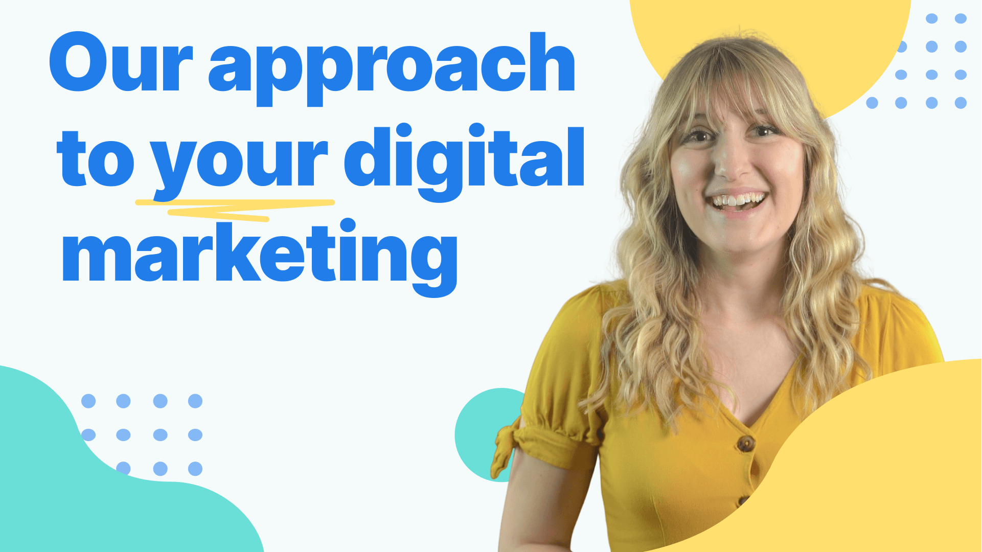 A woman in a yellow blouse smiles at the camera next to the phrase our approach to your digital marketing.