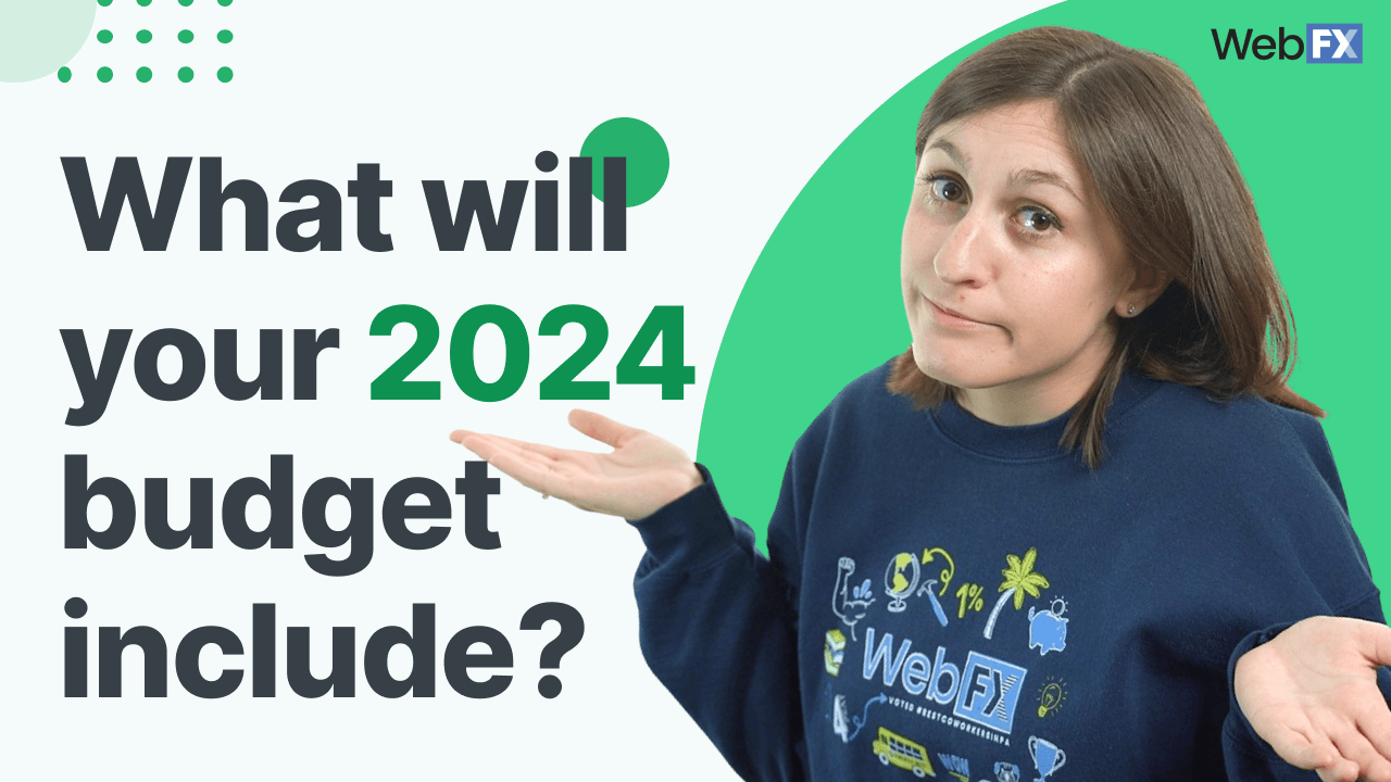 A woman in a blue sweatshirt gestures with her hand open towards text that reads 'What will your 2024 budget include?' with the WebFX logo in the corner on a green background.