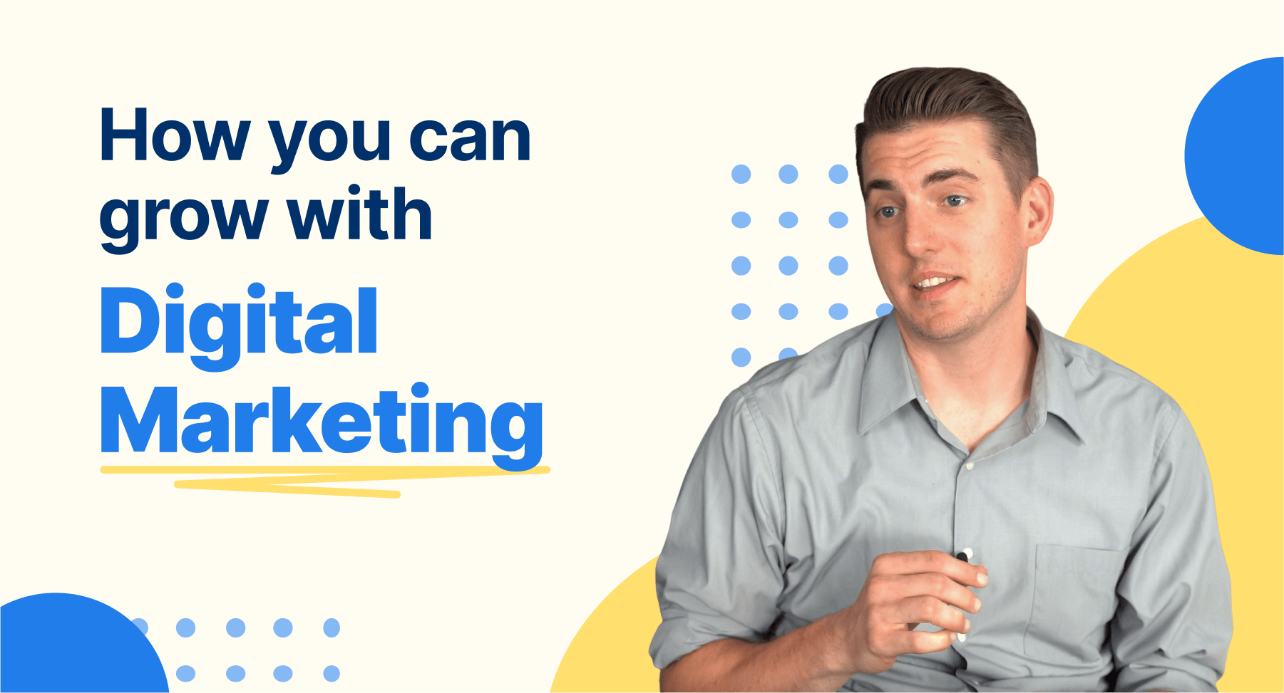 A man in a gray shirt gestures with his hand, standing next to the text 'How you can grow with Digital Marketing' with a graphic design of blue dots and yellow shapes in the background.