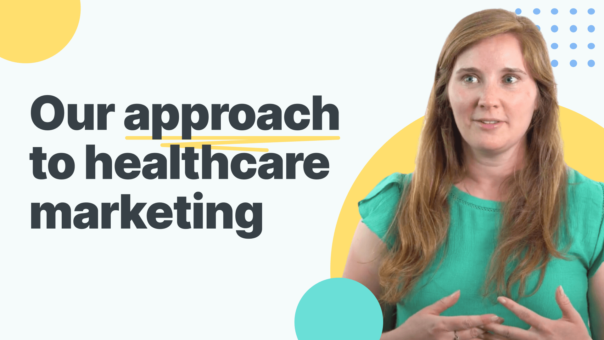 A woman presenting 'Our approach to healthcare marketing' with a stylized yellow and white background with decorative circles and dots.