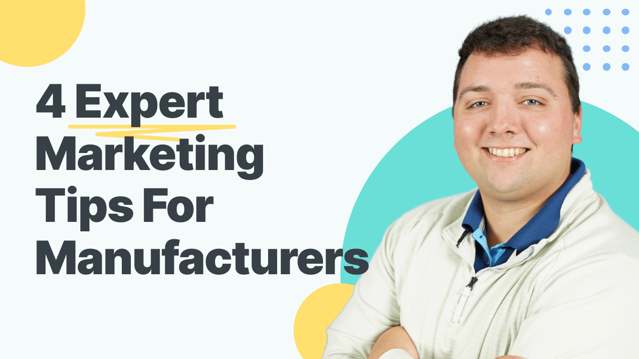 Thumbnail for a video about 4 expert marketing tips for manufacturers. Logan, a digital marketing expert at WebFX, is pictured on the right side of the thumbnail.